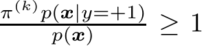 π(k)p(x|y=+1)p(x) ≥ 1