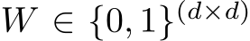 W ∈ {0, 1}(d×d)