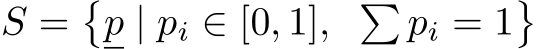 S =�p | pi ∈ [0, 1], � pi = 1�