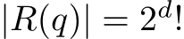  |R(q)| = 2d!