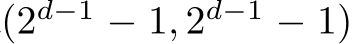 (2d−1 − 1, 2d−1 − 1)