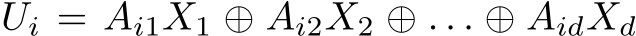 Ui = Ai1X1 ⊕ Ai2X2 ⊕ . . . ⊕ AidXd