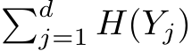 �dj=1 H(Yj)