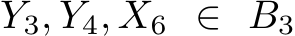  Y3, Y4, X6 ∈ B3