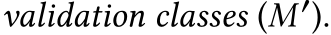 validation classes (M′).