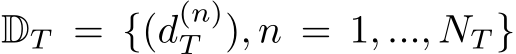  DT = {(d(n)T ), n = 1, ..., NT }