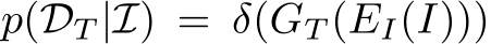  p(DT |I) = δ(GT (EI(I)))