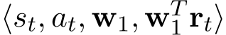  ⟨st, at, w1, wT1 rt⟩