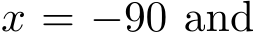  x = −90 and