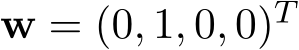 w = (0, 1, 0, 0)T 