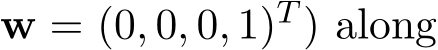 w = (0, 0, 0, 1)T ) along