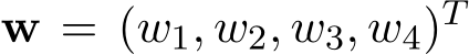  w = (w1, w2, w3, w4)T 