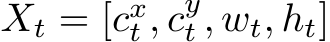  Xt = [cxt , cyt , wt, ht]