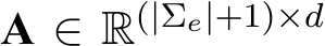  A ∈ R(|Σe|+1)×d