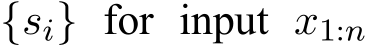 {si} for input x1:n