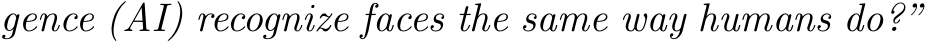 gence (AI) recognize faces the same way humans do?”