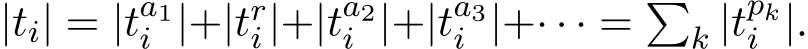  |ti| = |ta1i |+|tri |+|ta2i |+|ta3i |+· · · = �k |tpki |.