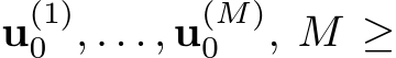  u(1)0 , . . . , u(M)0 , M ≥