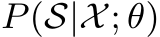  P(S|X; θ)