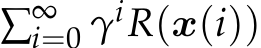 ∑∞i=0 γiR(x(i))