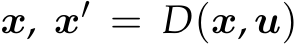  x, x′ = D(x, u)