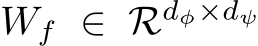  Wf ∈ Rdφ×dψ