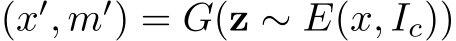 (x′, m′) = G(z ∼ E(x, Ic))