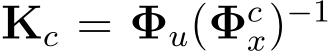  Kc = Φu(Φcx)−1