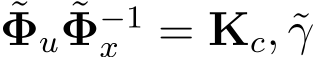 Φu ˜Φ−1x = Kc, ˜γ