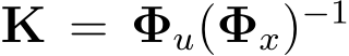 �K = �Φu(�Φx)−1 