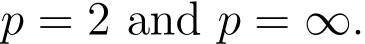  p = 2 and p = ∞.