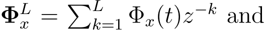  ΦLx = �Lk=1 Φx(t)z−k and