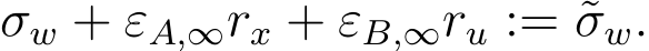 σw + εA,∞rx + εB,∞ru := ˜σw.