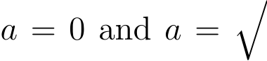  a = 0 and a =�