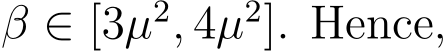 β ∈ [3µ2, 4µ2]. Hence,