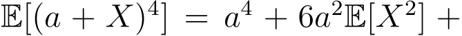  E[(a + X)4] = a4 + 6a2E[X2] +