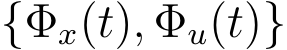  {Φx(t), Φu(t)}