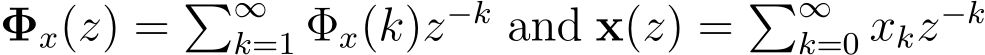 Φx(z) = �∞k=1 Φx(k)z−k and x(z) = �∞k=0 xkz−k