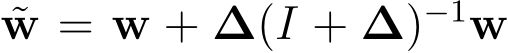 w = w + �∆(I + �∆)−1w