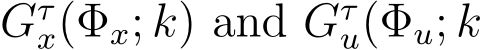  Gτx(Φx; k) and Gτu(Φu; k