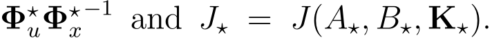 Φ⋆uΦ⋆x−1 and J⋆ = J(A⋆, B⋆, K⋆).