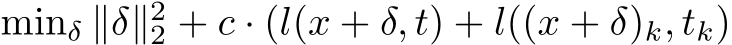  minδ ∥δ∥22 + c · (l(x + δ, t) + l((x + δ)k, tk)