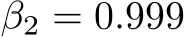  β2 = 0.999