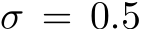  σ = 0.5