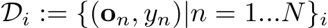  Di := {(on, yn)|n = 1...N}i