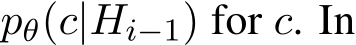  pθ(c|Hi−1) for c. In