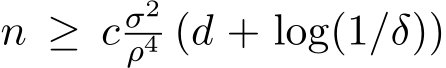  n ≥ c σ2ρ4 (d + log(1/δ))