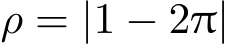  ρ = |1 − 2π|