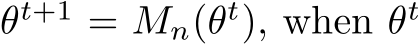  θt+1 = Mn(θt), when θt 