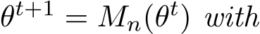  θt+1 = Mn(θt) with